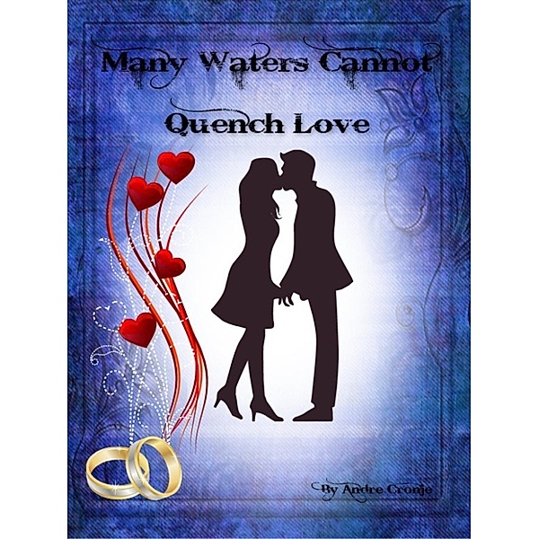 Many Waters Cannot Quench Love, Andre Cronje