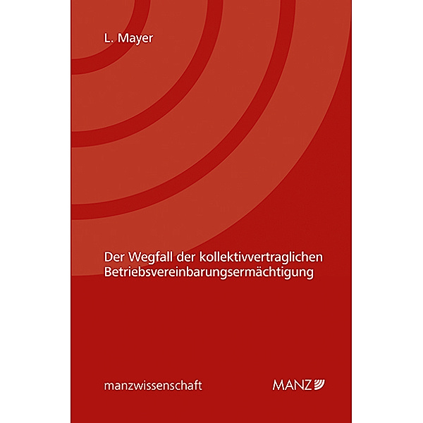manzwissenschaft / Der Wegfall der kollektivvertraglichen Betriebsvereinbarungsermächtigung, Lisa Mayer
