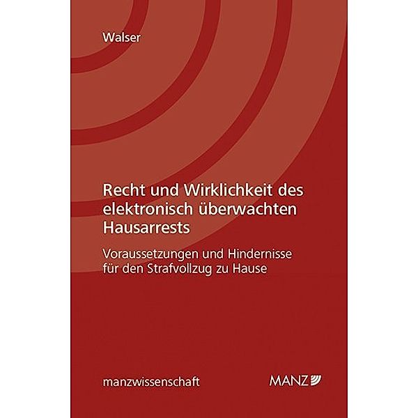 manzwissenschaft / Recht und Wirklichkeit des elektronisch überwachten Hausarrests, Caroline Walser