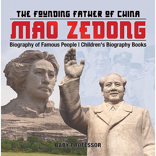 Mao Zedong: The Founding Father of China - Biography of Famous People | Children's Biography Books / Baby Professor, Baby