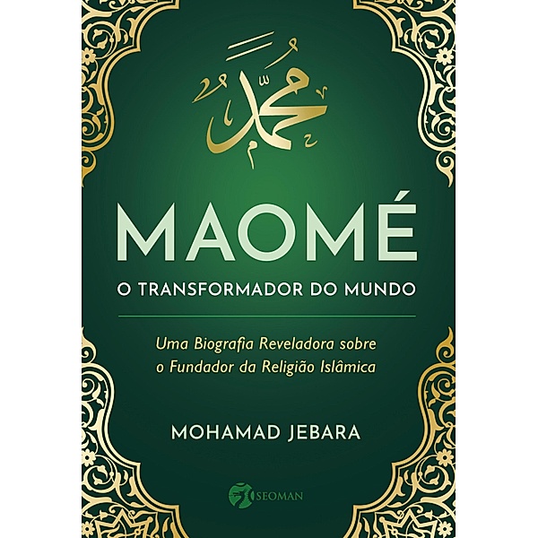 Maomé - O transformador do mundo, Mohamad Jebara, Gilson César Cardoso de Sousa