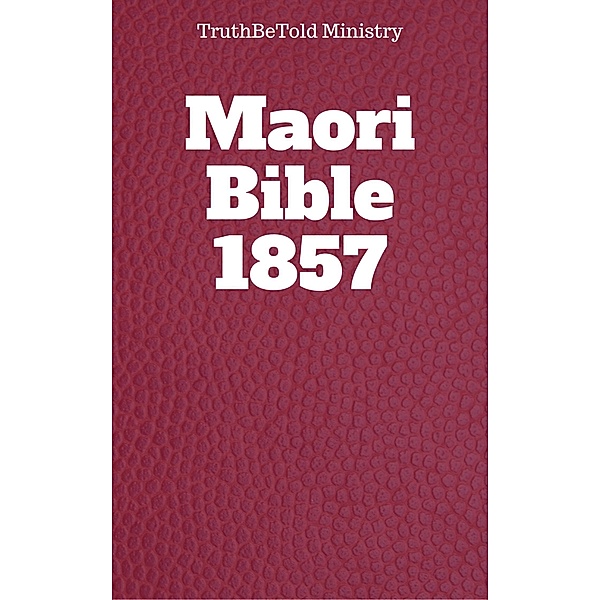 Maori Bible 1857 / Dual Bible Halseth Bd.24, Truthbetold Ministry, Joern Andre Halseth