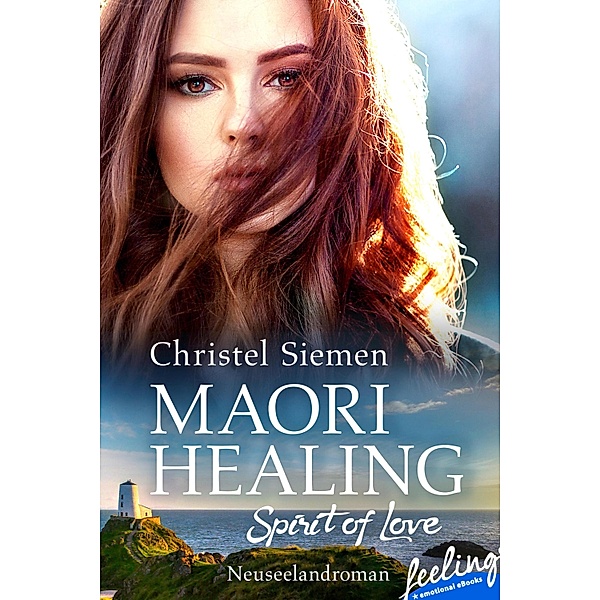 Maori Healing - Spirit of Love / Liebe in Neuseeland Bd.2, Christel Siemen