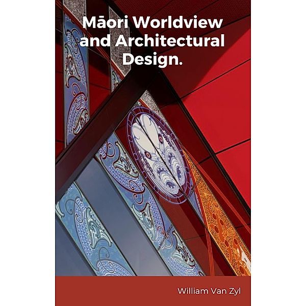 Maori Worldview and Architectural Design., William van Zyl