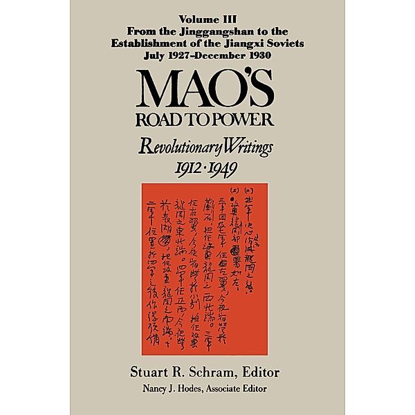 Mao's Road to Power: Revolutionary Writings, 1912-49: v. 3: From the Jinggangshan to the Establishment of the Jiangxi Soviets, July 1927-December 1930, Zedong Mao, Nancy J. Hodes