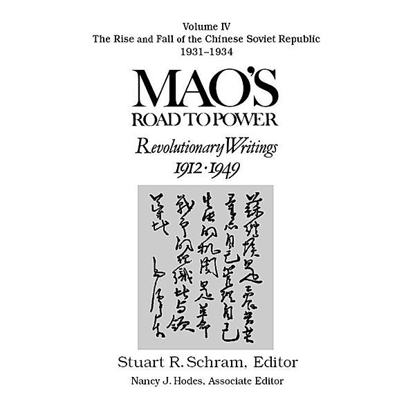 Mao's Road to Power: Revolutionary Writings, 1912-49: v. 4: The Rise and Fall of the Chinese Soviet Republic, 1931-34, Zedong Mao, Stuart Schram