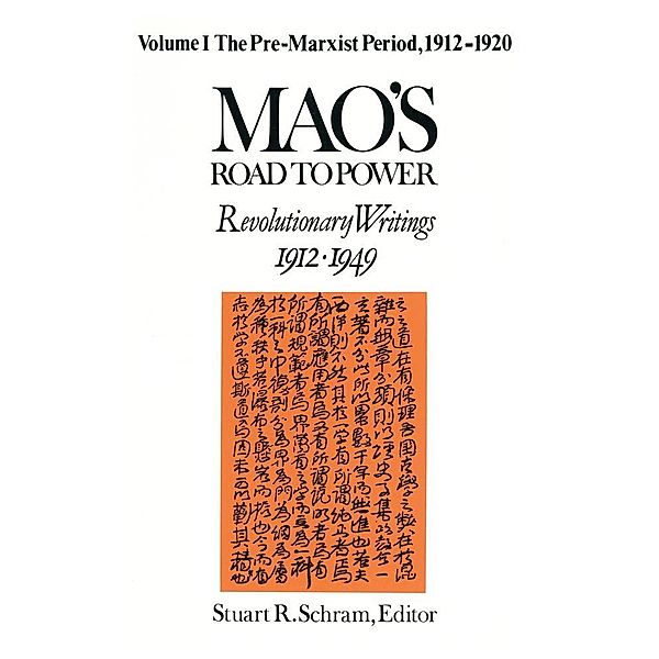 Mao's Road to Power: Revolutionary Writings, 1912-49: v. 1: Pre-Marxist Period, 1912-20, Zedong Mao, Stuart Schram