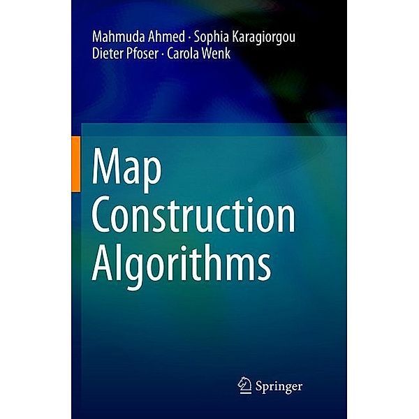 Map Construction Algorithms, Mahmuda Ahmed, Sophia Karagiorgou, Dieter Pfoser, Carola Wenk