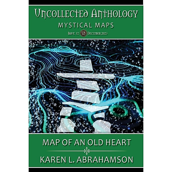 Map of an Old Heart (Uncollected Anthology: Mystical Maps) / Uncollected Anthology: Mystical Maps, Karen L. Abrahamson