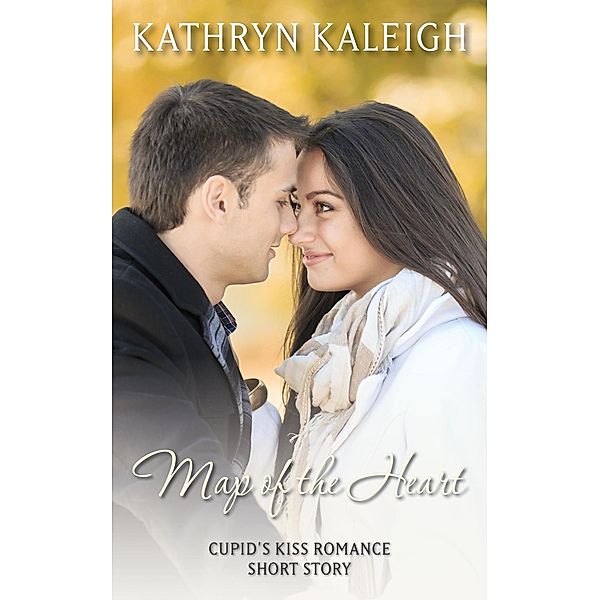 Map of the Heart: A Cupid's Kiss Romance Short Story, Kathryn Kaleigh