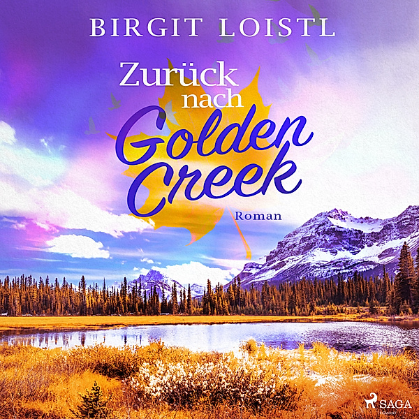 Maple Leaf - 1 - Zurück nach Golden Creek (Maple Leaf 1), Birgit Loistl