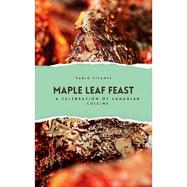 Maple Leaf Feast: A Celebration of Canadian Cuisine, Pablo Picante