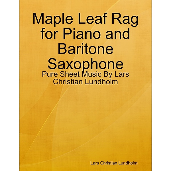 Maple Leaf Rag for Piano and Baritone Saxophone - Pure Sheet Music By Lars Christian Lundholm, Lars Christian Lundholm