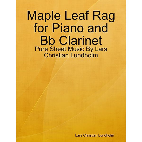 Maple Leaf Rag for Piano and Bb Clarinet - Pure Sheet Music By Lars Christian Lundholm, Lars Christian Lundholm