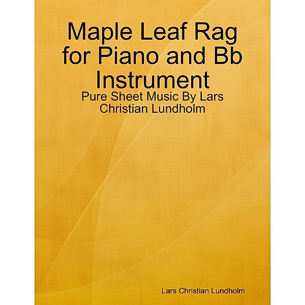 Maple Leaf Rag for Piano and Bb Instrument - Pure Sheet Music By Lars Christian Lundholm, Lars Christian Lundholm
