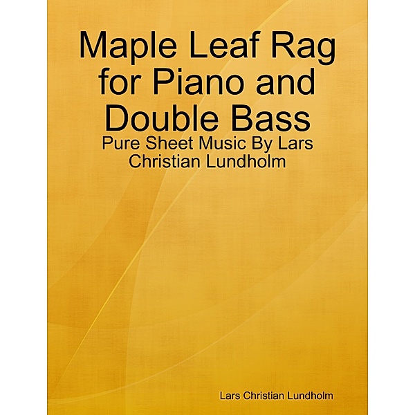 Maple Leaf Rag for Piano and Double Bass - Pure Sheet Music By Lars Christian Lundholm, Lars Christian Lundholm