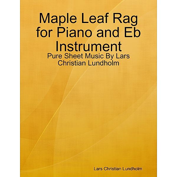 Maple Leaf Rag for Piano and Eb Instrument - Pure Sheet Music By Lars Christian Lundholm, Lars Christian Lundholm