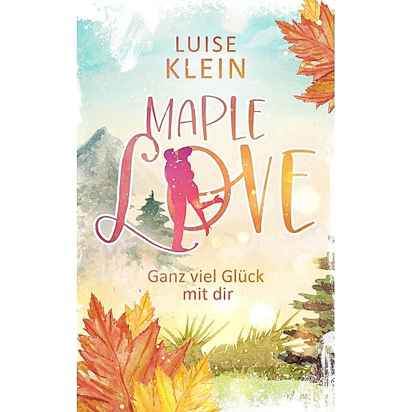 Maple Love - Ganz viel Glück mit dir / Maple Love Bd.1, Luise Klein