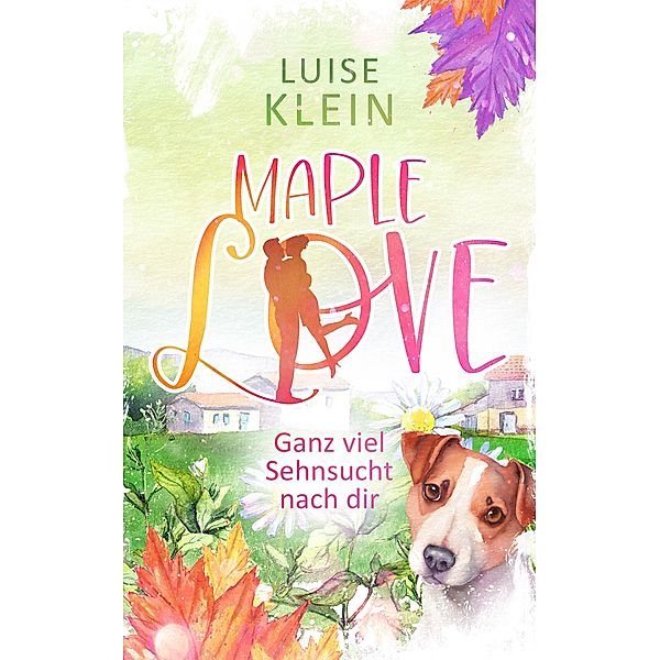 Maple Love - Ganz viel Sehnsucht nach dir / Maple Love Bd.3, Luise Klein