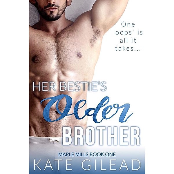 Maple Mills Book One: Her Bestie's Older Brother (Maple Mills Book One), Kate Gilead