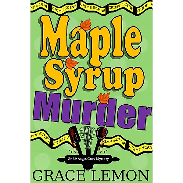 Maple Syrup Murder (Oh Fudge! Cozy Mystery Series, #1), Grace Lemon