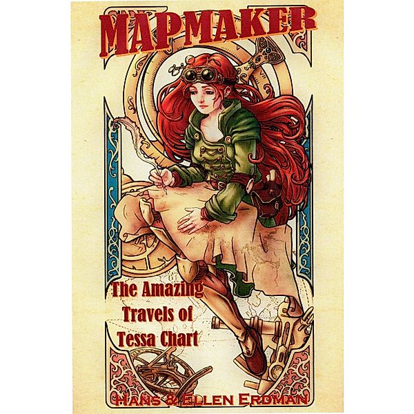 Mapmaker: The Amazing Travels of Tessa Chart (The Mapmaker Series from the Gewellyn Chronicles, #1) / The Mapmaker Series from the Gewellyn Chronicles, Hans Erdman, Ellen Erdman