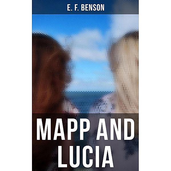 MAPP AND LUCIA, E. F. Benson