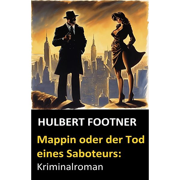 Mappin oder der Tod eines Saboteurs: Kriminalroman, Hulbert Footner