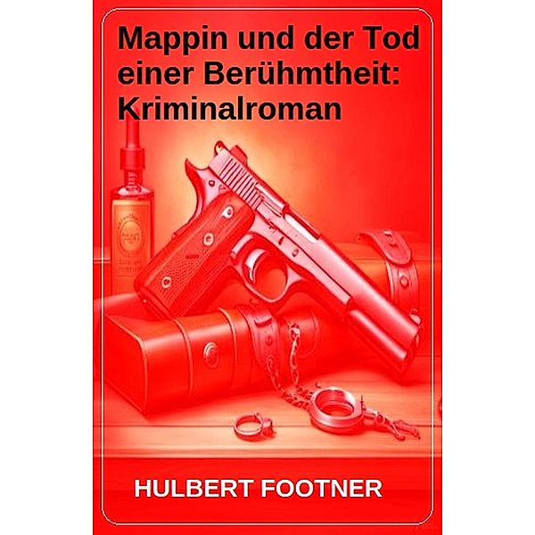 Mappin und der Tod einer Berühmtheit: Kriminalroman, Hulbert Footner