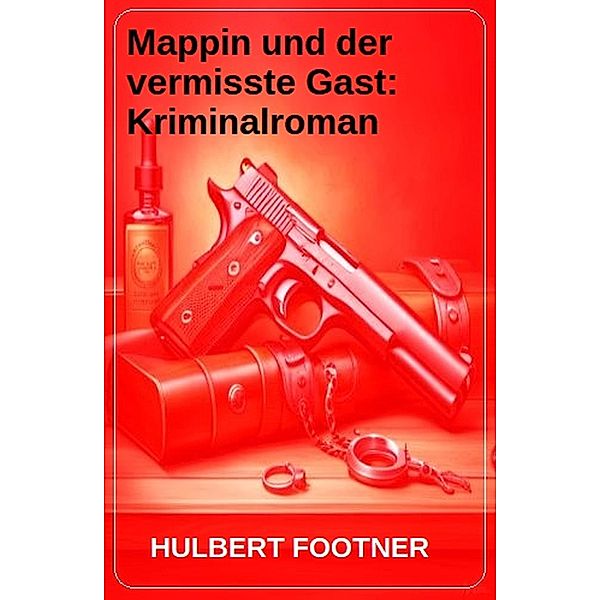 Mappin und der vermisste Gast: Kriminalroman, Hulbert Footner