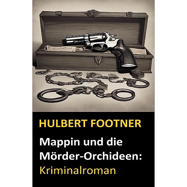 Mappin und die Mörder-Orchideen: Kriminalroman, Hulbert Footner