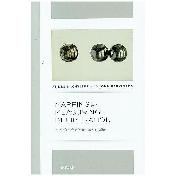 Mapping and Measuring Deliberation, André Bächtiger, John Parkinson