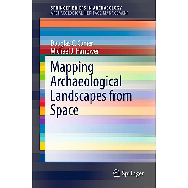 Mapping Archaeological Landscapes from Space, Douglas C. Comer, Michael J. Harrower