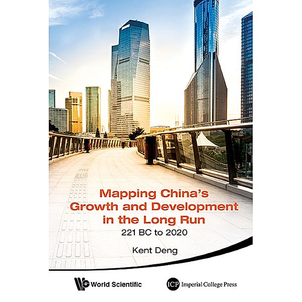 Mapping China's Growth And Development In The Long Run, 221 Bc To 2020, Kent G Deng