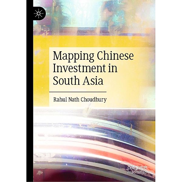 Mapping Chinese Investment in South Asia / Progress in Mathematics, Rahul Nath Choudhury