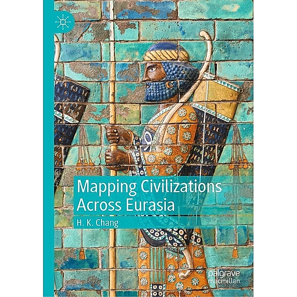 Mapping Civilizations Across Eurasia / Progress in Mathematics, H. K. Chang