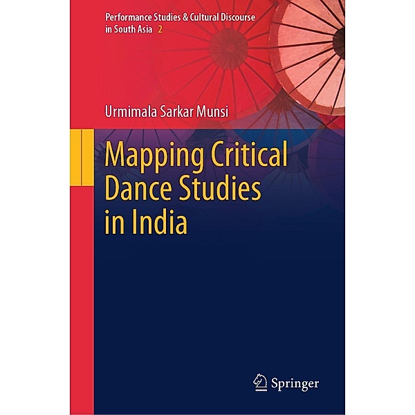 Mapping Critical Dance Studies in India / Performance Studies & Cultural Discourse in South Asia Bd.2, Urmimala Sarkar Munsi
