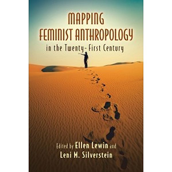 Mapping Feminist Anthropology in the Twenty-First Century, Lewin Ellen Lewin, Silverstein Leni M. Silverstein