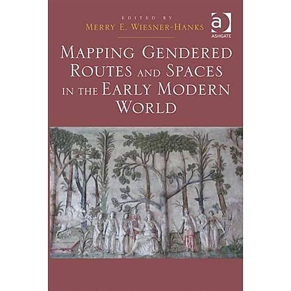 Mapping Gendered Routes and Spaces in the Early Modern World