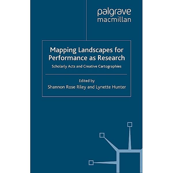 Mapping Landscapes for Performance as Research, Shannon Rose Riley, Lynette Hunter