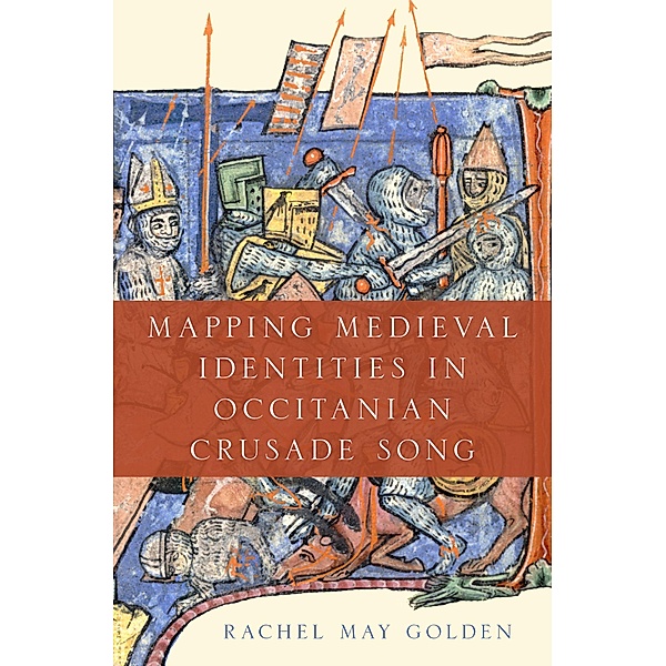 Mapping Medieval Identities in Occitanian Crusade Song, Rachel May Golden