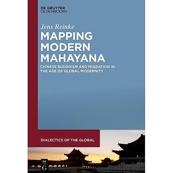 Mapping Modern Mahayana / Dialectics of the Global Bd.11, Jens Reinke