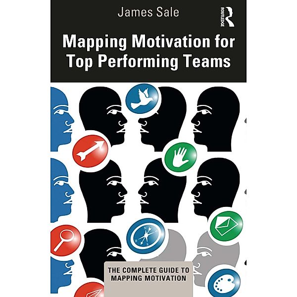 Mapping Motivation for Top Performing Teams, James Sale