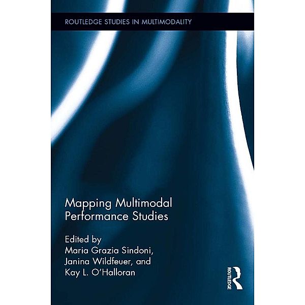 Mapping Multimodal Performance Studies / Routledge Studies in Multimodality
