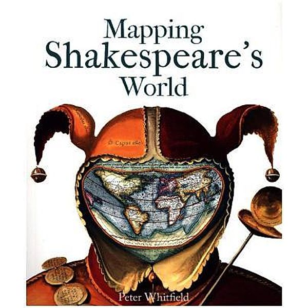 Mapping Shakespeare's World, Peter Whitfield