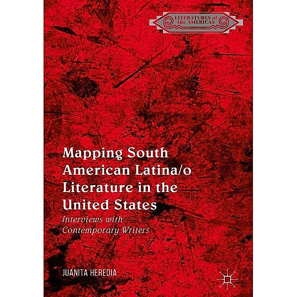 Mapping South American Latina/o Literature in the United States / Literatures of the Americas, Juanita Heredia