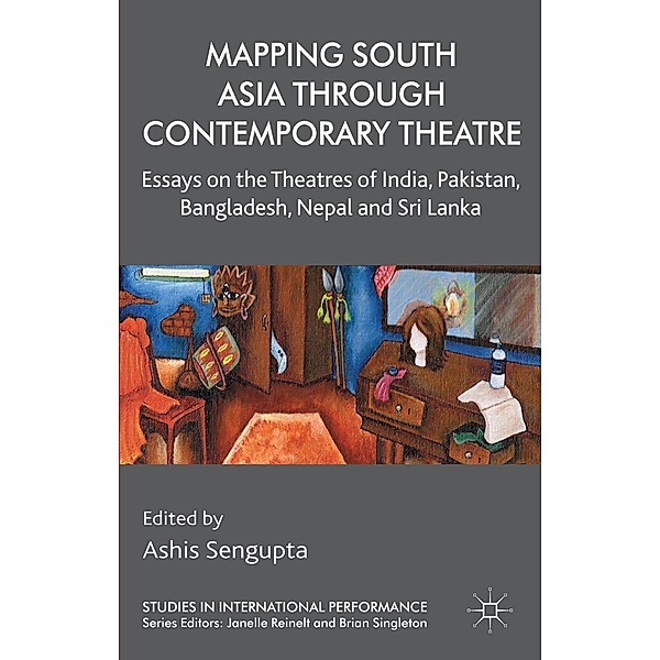 Mapping South Asia through Contemporary Theatre / Studies in International Performance