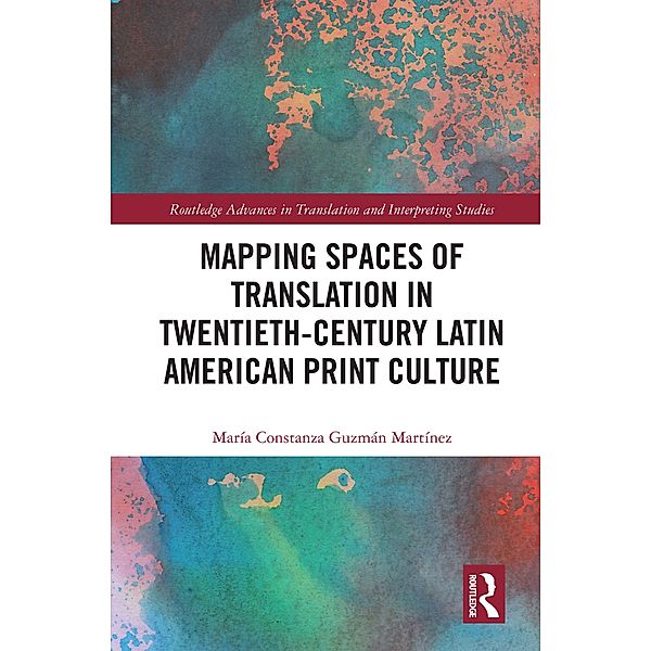 Mapping Spaces of Translation in Twentieth-Century Latin American Print Culture, María Constanza Guzmán