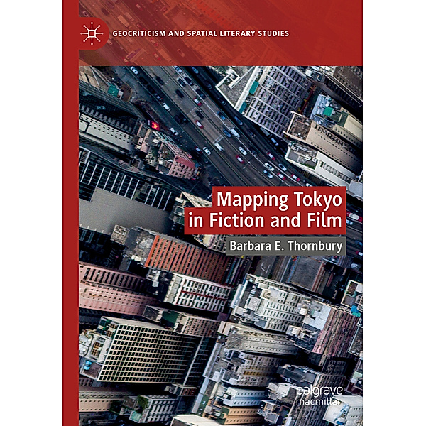 Mapping Tokyo in Fiction and Film, Barbara E. Thornbury