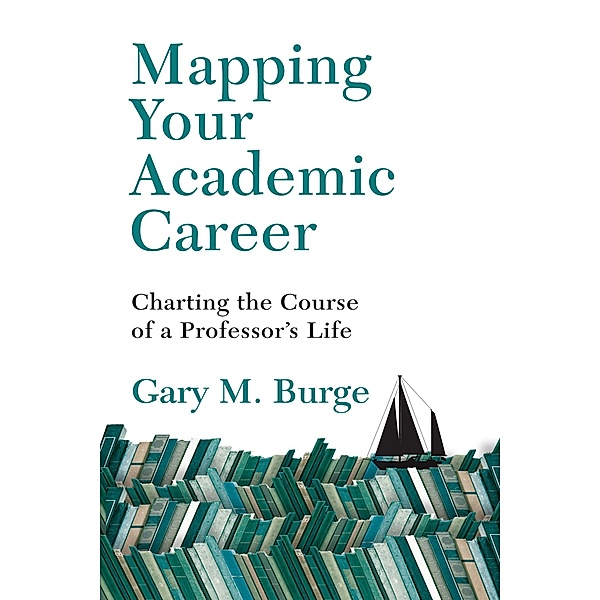 Mapping Your Academic Career, Gary M. Burge